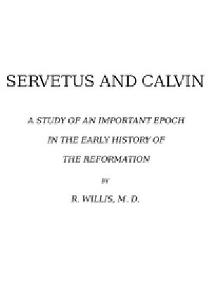 [Gutenberg 54226] • Servetus and Calvin / A Study of an Important Epoch in the Early History of the Reformation